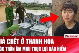 Chi tiết “vở kịch” giả chết suốt 5 năm để trục lợi bảo hiểm ở Thanh Hóa