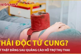Sự thật đằng sau quảng cáo “thải độc tử cung” hỗ trợ thụ thai 