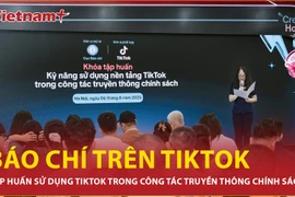 Báo chí trên TikTok: Đổi mới truyền thông chính sách thời đại số 