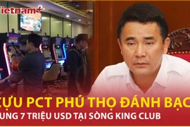 Chi tiết vụ cựu Phó Chủ tịch Phú Thọ bị cáo buộc đánh bạc 7 triệu USD