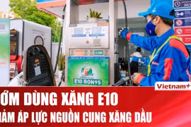 Giải pháp đưa xăng sinh học E10 vào thị trường nhằm giảm áp lực nguồn cung xăng dầu. (Ảnh: Vietnam+)