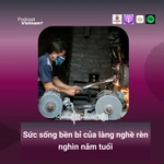 Sức sống bền bỉ của làng nghề rèn Đa Sỹ nghìn năm tuổi