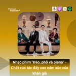 Hé lộ những bản nhạc gốc được dùng cho OST phim "Đào, phở và piano"