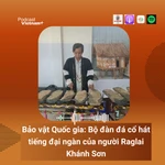 Bảo vật Quốc gia: Bộ đàn đá cổ hát tiếng đại ngàn của người Raglai Khánh Sơn