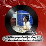 Tin nóng 1/12: Đối tượng cướp tiệm vàng ở Trà Vinh là sinh viên sinh năm 2002