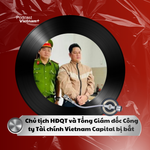 Tin nóng 21/12: Chủ tịch HĐQT Công ty Tài chính Vietnam Capital bị bắt