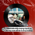 Tin nóng 9/12: Cảnh báo hiện tượng người lạ cho học sinh đồ ăn ở cổng trường