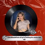 Tin nóng 13/8: Lisa nói gì về thông tin nhóm BlackPink tan rã? 