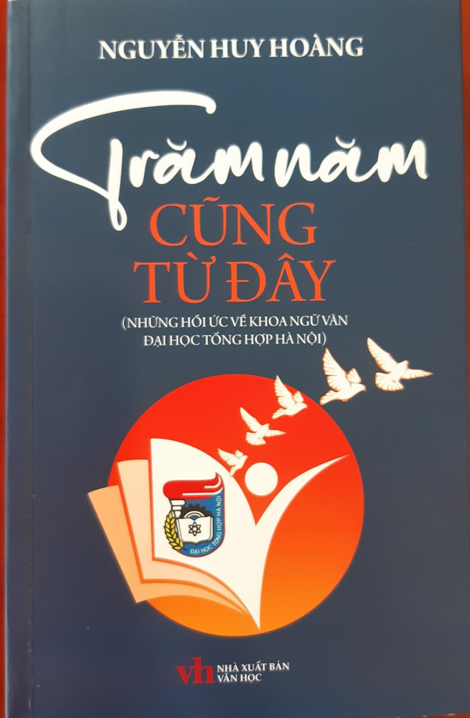 Cuốn hồi ký mới ra mắt của tác giả Nguyễn Huy Hoàng. 'Trăm năm cũng từ đây': Cuốn phim quay chậm về 'dân' Ngữ văn-Tổng hợp ảnh 3
