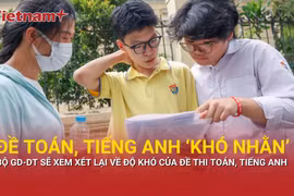 Bộ Giáo dục và đào tạo sẽ xem xét lại độ “khó nhằn” của đề thi Toán, tiếng Anh tốt nghiệp THPT 2025