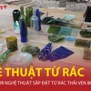 Độc đáo tour nghệ thuật sắp đặt từ rác thải tái chế ven bờ sông Hồng