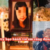Những vụ bạo hành trẻ em rúng động dư luận thời gian gần đây