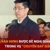 Hoàng Văn Hưng được đề nghị giảm án trong vụ “chuyến bay giải cứu”