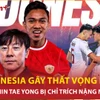 Đội tuyển Indonesia thắng nhọc ở AFF Cup, ông Shin Tae Yong bị chỉ trích vì sao?