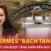 Túi xách Hermes “bạch tạng” của bà Trương Mỹ Lan mỗi năm chỉ sản xuất 2 chiếc?