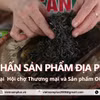 Phú Thọ: Sản vật địa phương tạo điểm nhấn tại Tuần Văn hoá - Du lịch Đất Tổ
