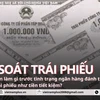 Làm gì để kiểm soát ngân hàng đánh tráo khái niệm trái phiếu như tiền tiết kiệm?