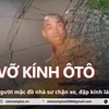Bình Dương: Người đàn ông mặc trang phục của nhà sư chặn xe, đập vỡ kính ôtô