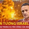 Rộ tin Tổng Tham mưu trưởng Israel thiệt mạng trong vụ tấn công của Hezbollah