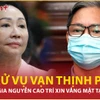 Xét xử vụ Vạn Thịnh Phát: Lý do đại gia Nguyễn Cao Trí xin vắng mặt tại tòa