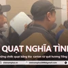 Xúc động những chiếc quạt bìa carton của người dân quê hương Tổng Bí thư