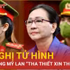 VKS giữ nguyên đề nghị tử hình dù Trương Mỹ Lan “tha thiết xin thoát án”