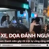 Chặn xe dọa đánh người đi đường, nam thanh niên bị người dân khống chế