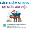 [Infographics] Những cách giảm stress, căng thẳng tại nơi làm việc