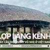 [Video] Cầu lợp Làng Kênh - cây cầu độc nhất vô nhị ở Việt Nam