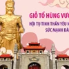 Giỗ Tổ Hùng Vương - hội tụ tinh thần yêu nước, sức mạnh dân tộc.