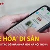 “Game hóa” di sản: Cách làm sáng tạo để khám phá một Hà Nội thú vị