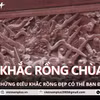 Chiêm ngưỡng những tạo tác hình tượng rồng đặc sắc tại Chùa Đậu