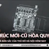 Kiến trúc ở Thủ đô Hà Nội: Mới-cũ hòa quyện và bản sắc hôm nay 