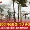 Bão Helene gây nhiều thương vong nhất cho nước Mỹ sau thảm họa Katrina