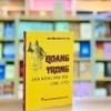 Cuốn sách Quang Trung-Anh hùng dân tộc (1788-1792) của nhà nghiên cứu sử học và văn học Hoàng Thúc Trâm. (Nguồn: Báo Chính phủ)