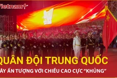 Quân đội Trung Quốc gây ấn tượng mạnh khi chuẩn bị cho buổi tổng duyệt A80
