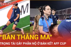 Trọng tài công nhận "bàn thắng ma" của Thái Lan gây phẫn nộ như thế nào?