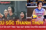 Lý do thực sự khiến Thanh Thúy chấm dứt hợp đồng với "đại gia" bóng chuyền Indonesia