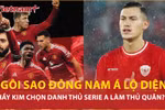Lộ diện đội hình Ngôi sao Đông Nam Á đấu MU: Danh thủ Serie A sẽ làm đội trưởng?