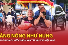 Vì sao du khách nước ngoài vẫn tấp nập vào Việt Nam? 