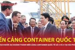 Chủ tịch nước dự khánh thành Bến cảng container quốc tế số 3 và 4 tại Hải Phòng