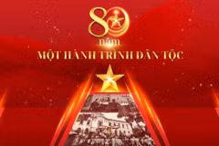 Từ mùa Thu 1945: 80 năm một hành trình kiên cường của dân tộc 