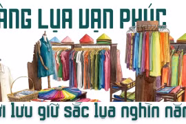 Làng lụa Vạn Phúc - nơi lưu giữ sắc lụa nghìn năm