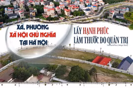 Xã, phường xã hội chủ nghĩa tại Hà Nội: Lấy hạnh phúc làm thước đo quản trị