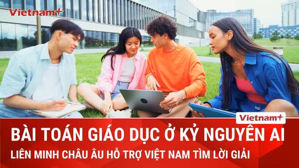 EU hỗ trợ Việt Nam tìm lời giải cho bài toán giáo dục trong kỷ nguyên AI