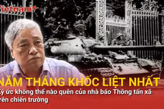 Nhà báo Trần Mai Hưởng và những ký ức không thể quên nơi chiến trường ác liệt