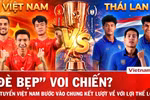 Dự đoán chung kết Việt Nam vs Thái Lan: Lời khẳng định của nhà vua Đông Nam Á
