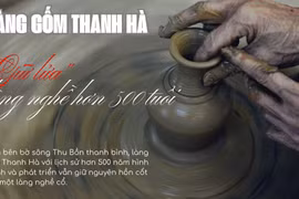 Làng gốm Thanh Hà: "Giữ lửa" làng nghề hơn 500 tuổi
