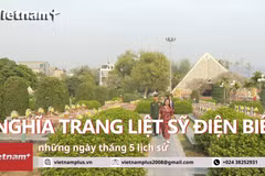 Về thăm Nghĩa trang liệt sỹ Điện Biên Phủ những ngày tháng 5 lịch sử 