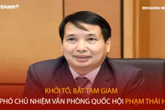 Bản tin 60s: Bắt tạm giam Phó Chủ nhiệm Văn phòng Quốc hội Phạm Thái Hà